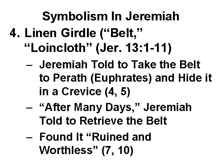 Symbolism In Jeremiah 4. Linen Girdle (“Belt, ” “Loincloth” (Jer. 13: 1 -11) –