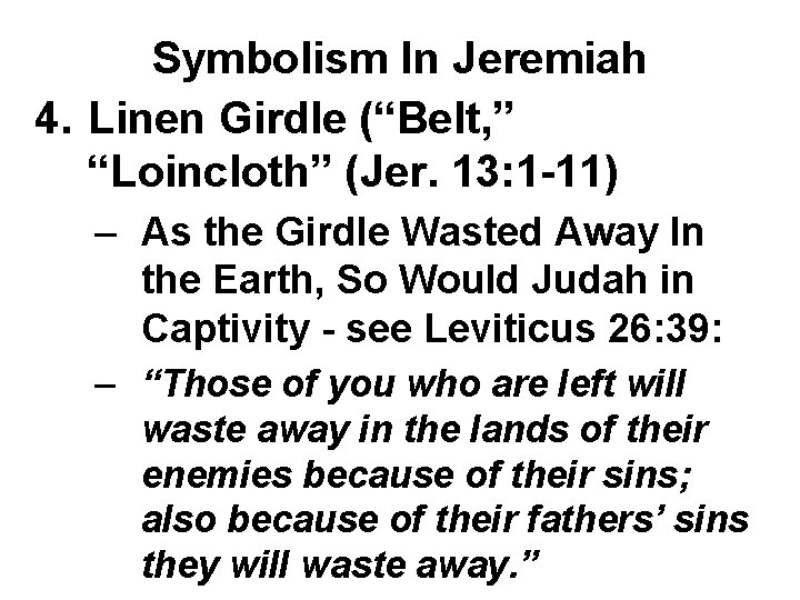 Symbolism In Jeremiah 4. Linen Girdle (“Belt, ” “Loincloth” (Jer. 13: 1 -11) –