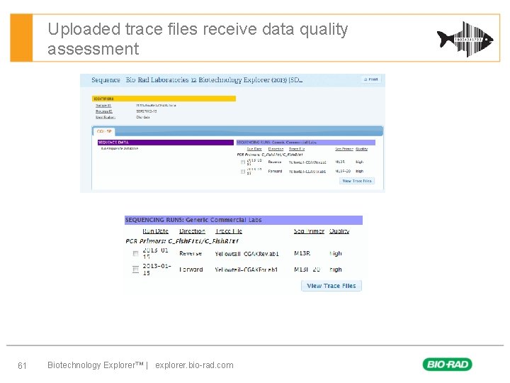 Uploaded trace files receive data quality assessment 61 Biotechnology Explorer™ | explorer. bio-rad. com