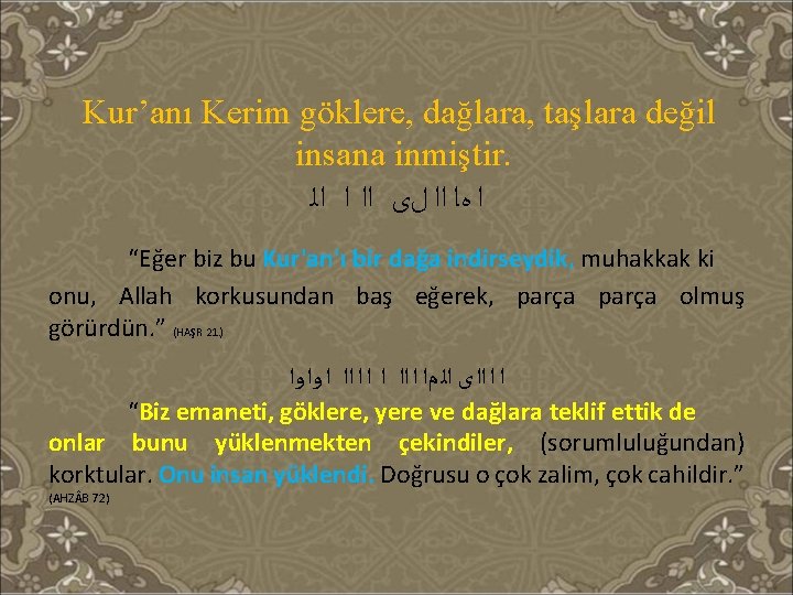 Kur’anı Kerim göklere, dağlara, taşlara değil insana inmiştir. ﺍ ﻩـﺍ ﺍﺍ ﻝﻯ ﺍﺍ ﺍ