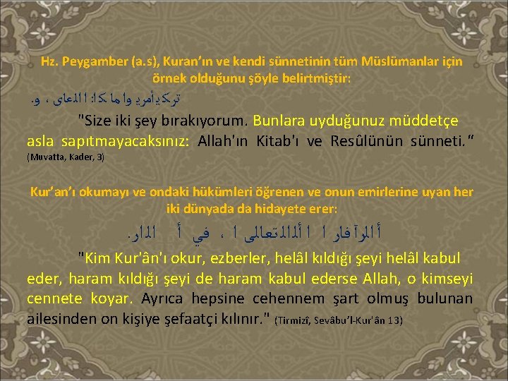 Hz. Peygamber (a. s), Kuran’ın ve kendi sünnetinin tüm Müslümanlar için örnek olduğunu şöyle