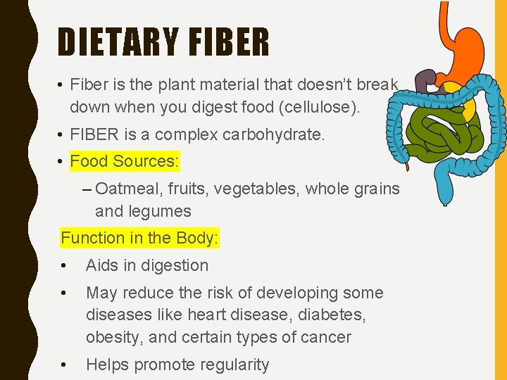 DIETARY FIBER • Fiber is the plant material that doesn’t break down when you