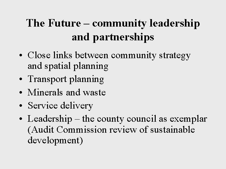 The Future – community leadership and partnerships • Close links between community strategy and