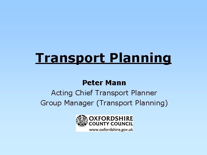 Transport Planning Peter Mann Acting Chief Transport Planner Group Manager (Transport Planning) 