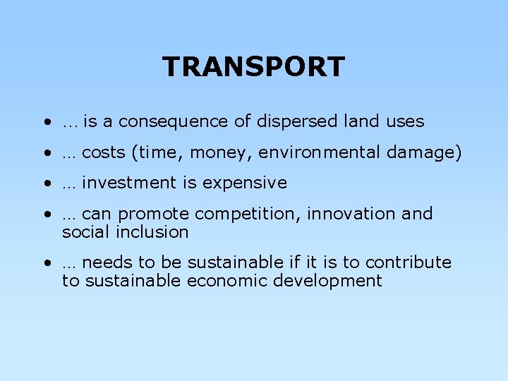 TRANSPORT • … is a consequence of dispersed land uses • … costs (time,