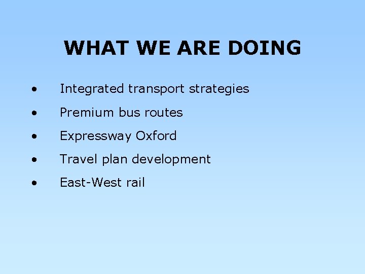 WHAT WE ARE DOING • Integrated transport strategies • Premium bus routes • Expressway