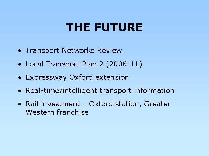 THE FUTURE • Transport Networks Review • Local Transport Plan 2 (2006 -11) •