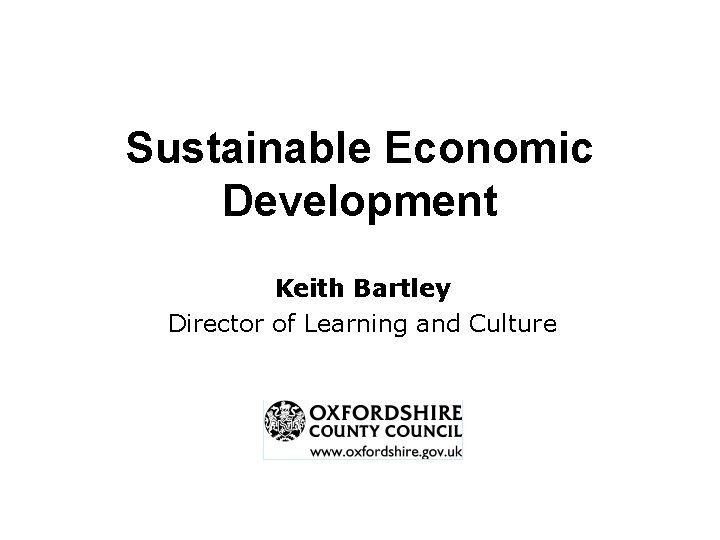 Sustainable Economic Development Keith Bartley Director of Learning and Culture 