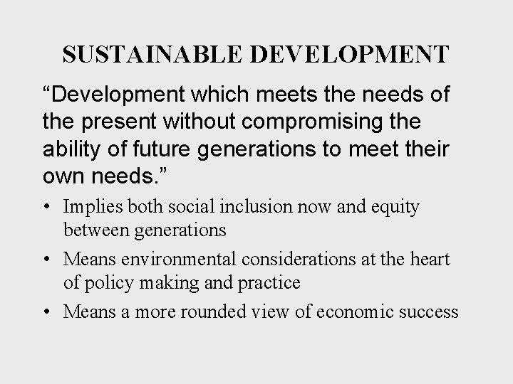 SUSTAINABLE DEVELOPMENT “Development which meets the needs of the present without compromising the ability