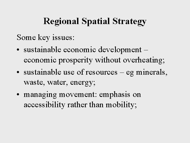 Regional Spatial Strategy Some key issues: • sustainable economic development – economic prosperity without