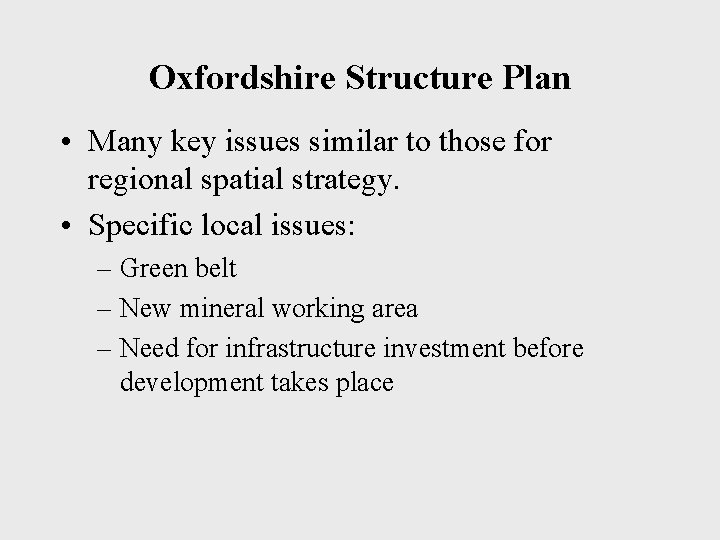 Oxfordshire Structure Plan • Many key issues similar to those for regional spatial strategy.