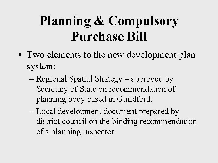Planning & Compulsory Purchase Bill • Two elements to the new development plan system: