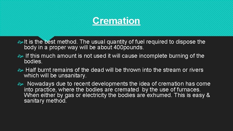 Cremation It is the best method. The usual quantity of fuel required to dispose