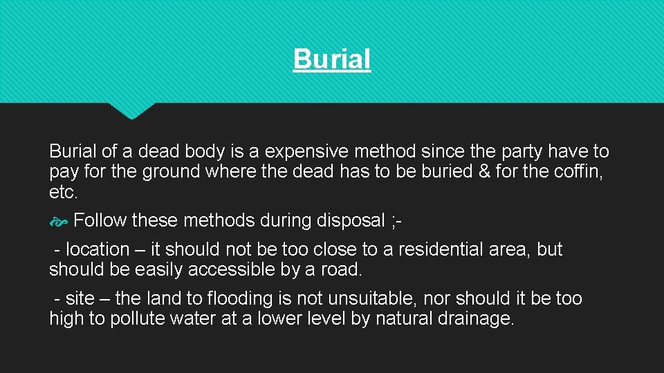 Burial of a dead body is a expensive method since the party have to