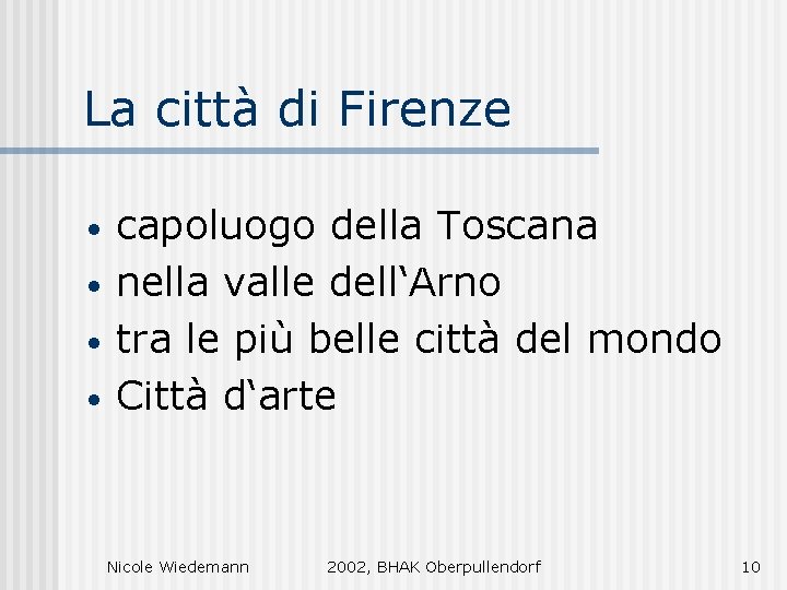 La città di Firenze • • capoluogo della Toscana nella valle dell‘Arno tra le