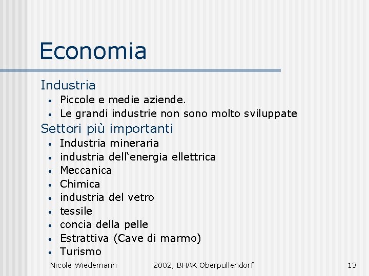 Economia Industria • • Piccole e medie aziende. Le grandi industrie non sono molto