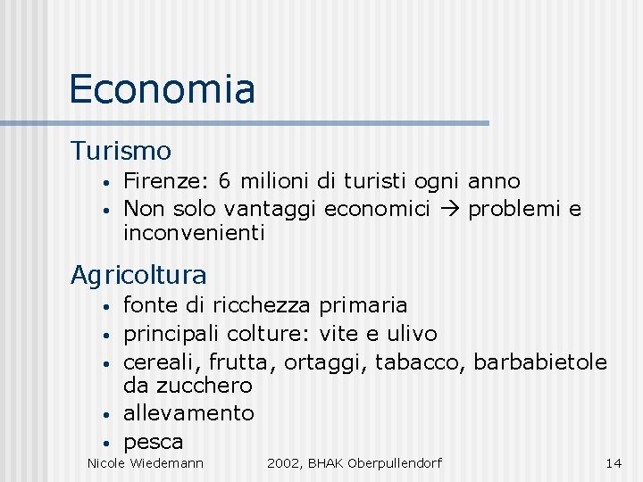 Economia Turismo • • Firenze: 6 milioni di turisti ogni anno Non solo vantaggi