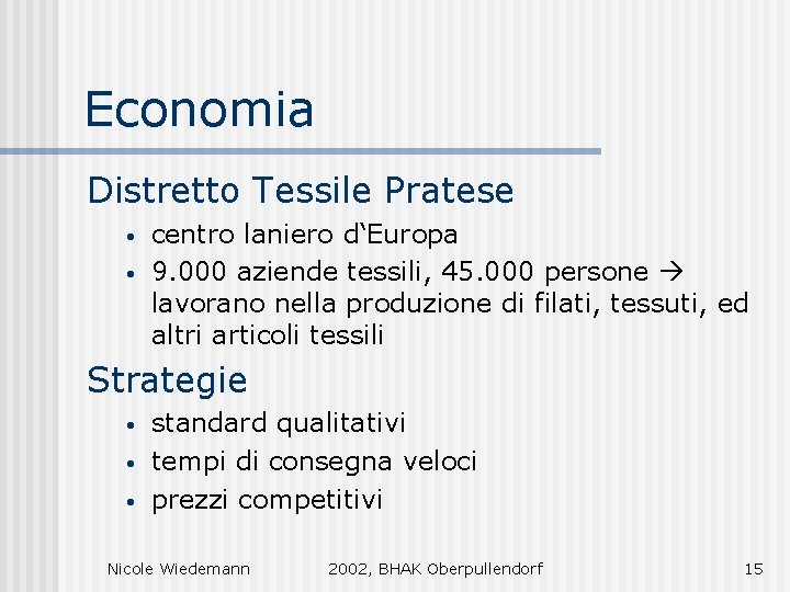 Economia Distretto Tessile Pratese • • centro laniero d‘Europa 9. 000 aziende tessili, 45.