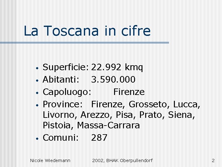 La Toscana in cifre • • • Superficie: 22. 992 kmq Abitanti: 3. 590.