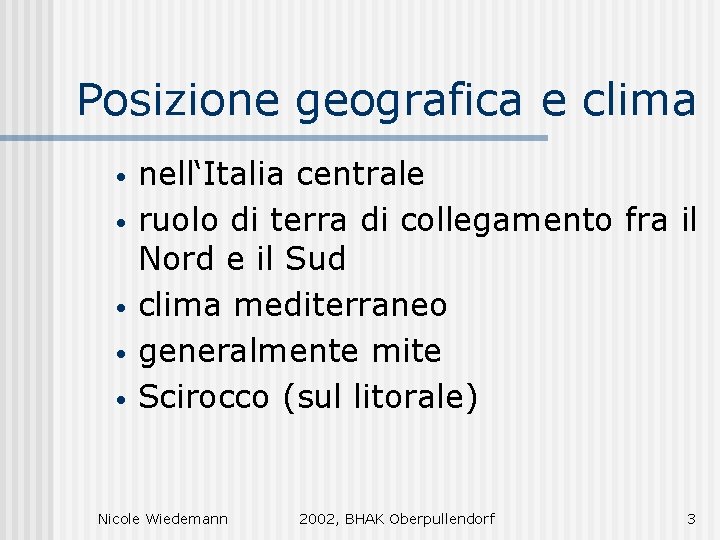Posizione geografica e clima • • • nell‘Italia centrale ruolo di terra di collegamento