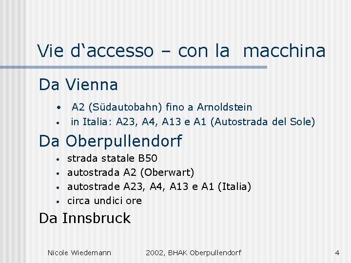 Vie d‘accesso – con la macchina Da Vienna • A 2 (Südautobahn) fino a