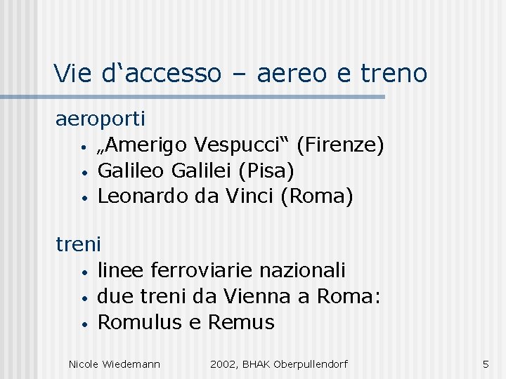 Vie d‘accesso – aereo e treno aeroporti • „Amerigo Vespucci“ (Firenze) • Galileo Galilei