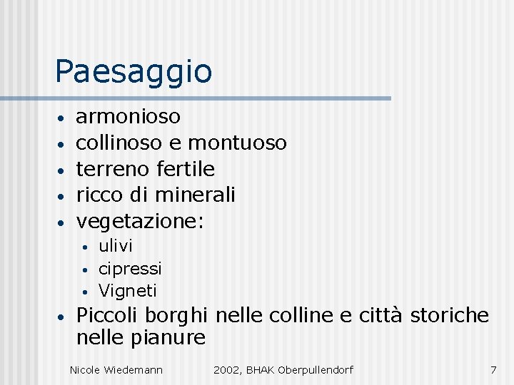 Paesaggio • • • armonioso collinoso e montuoso terreno fertile ricco di minerali vegetazione: