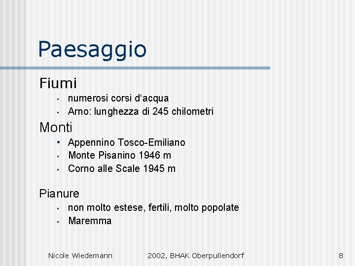 Paesaggio Fiumi • • numerosi corsi d‘acqua Arno: lunghezza di 245 chilometri Monti •