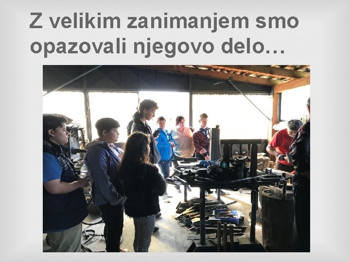 Z velikim zanimanjem smo opazovali njegovo delo… 
