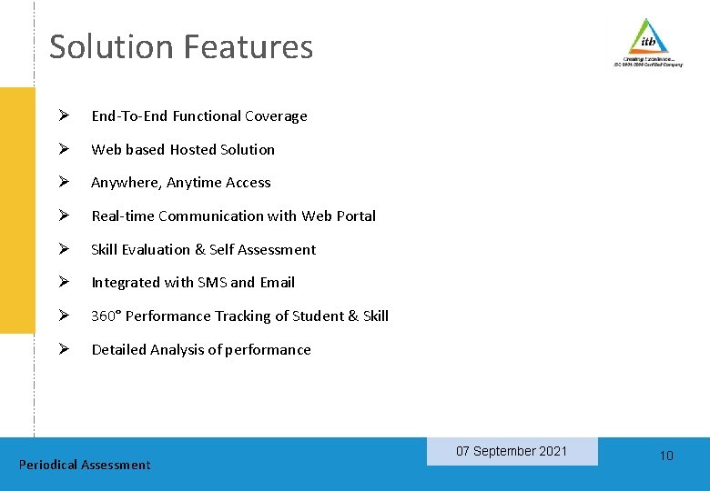 Solution Features Ø End-To-End Functional Coverage Ø Web based Hosted Solution Ø Anywhere, Anytime