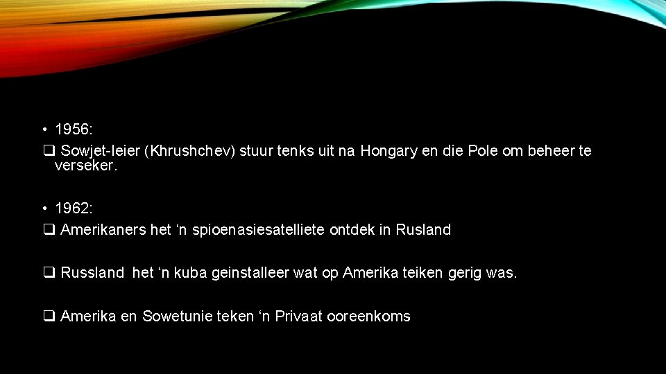  • 1956: q Sowjet-leier (Khrushchev) stuur tenks uit na Hongary en die Pole