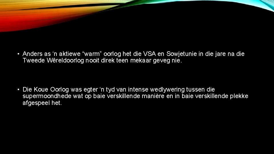  • Anders as ‘n aktiewe “warm” oorlog het die VSA en Sowjetunie in