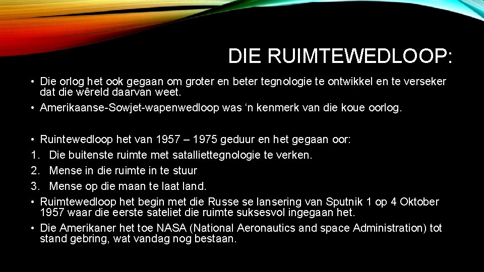 DIE RUIMTEWEDLOOP: • Die orlog het ook gegaan om groter en beter tegnologie te