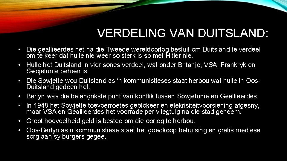 VERDELING VAN DUITSLAND: • Die geallieerdes het na die Tweede wereldoorlog besluit om Duitsland