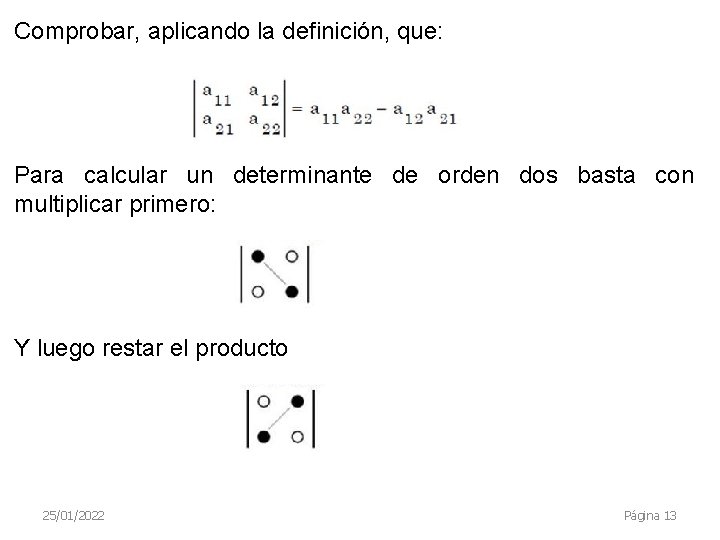 Comprobar, aplicando la definición, que: Para calcular un determinante de orden dos basta con