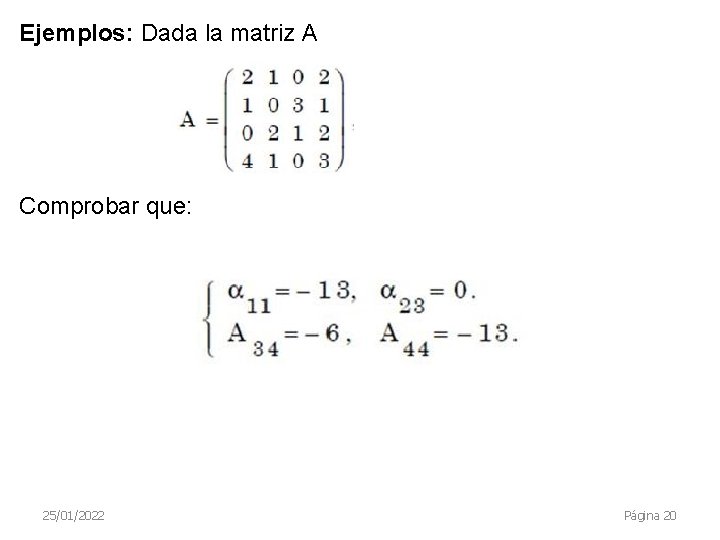 Ejemplos: Dada la matriz A Comprobar que: 25/01/2022 Página 20 