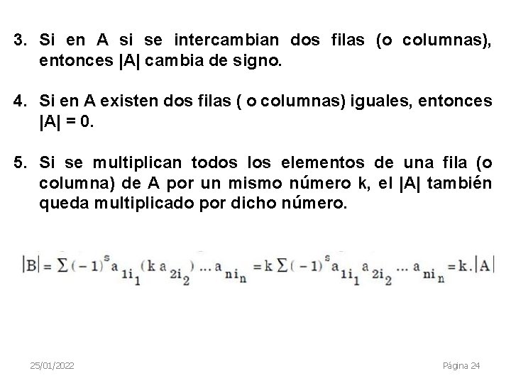 3. Si en A si se intercambian dos filas (o columnas), entonces |A| cambia