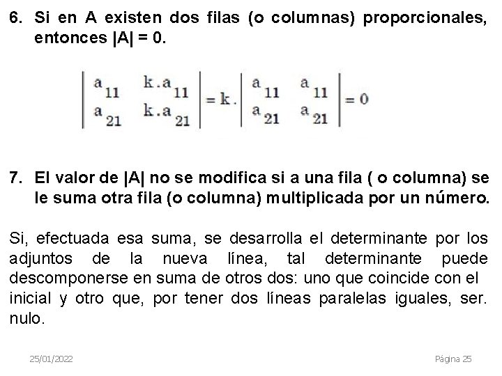 6. Si en A existen dos filas (o columnas) proporcionales, entonces |A| = 0.