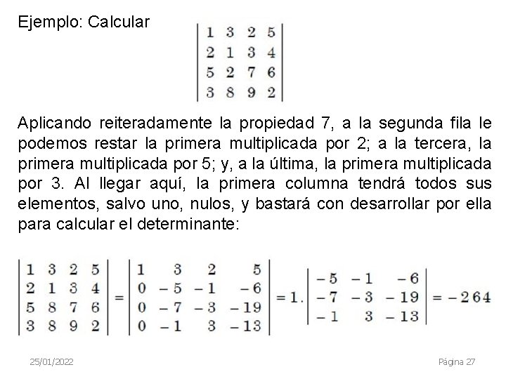 Ejemplo: Calcular Aplicando reiteradamente la propiedad 7, a la segunda fila le podemos restar