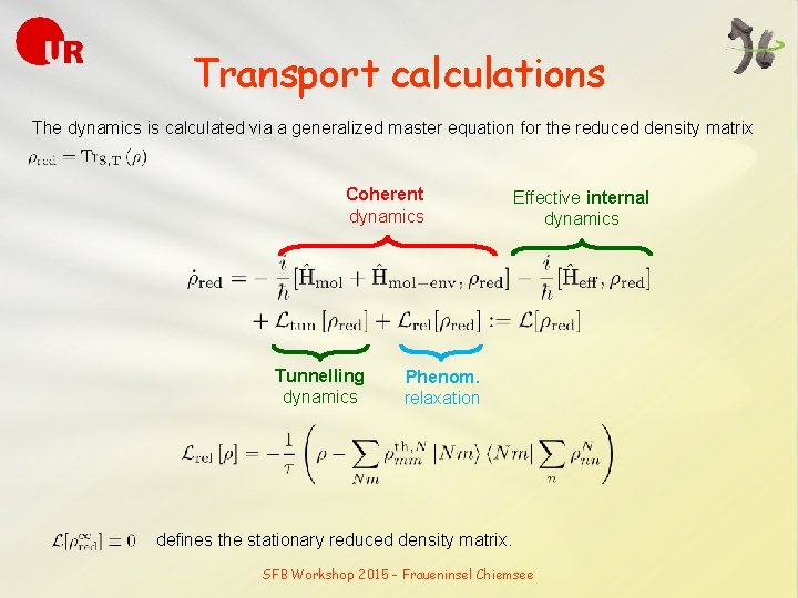 Transport calculations The dynamics is calculated via a generalized master equation for the reduced