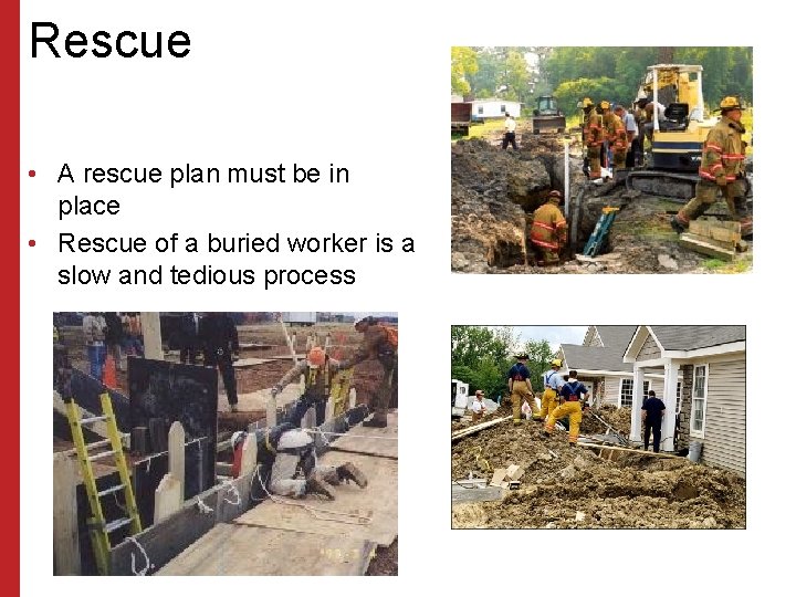 Rescue • A rescue plan must be in place • Rescue of a buried