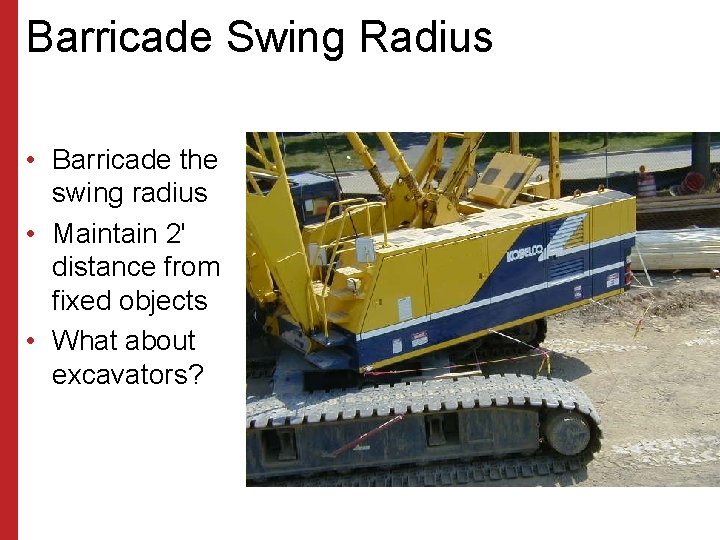 Barricade Swing Radius • Barricade the swing radius • Maintain 2' distance from fixed