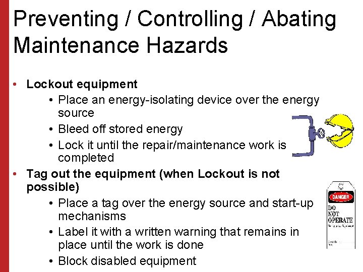 Preventing / Controlling / Abating Maintenance Hazards • Lockout equipment • Place an energy-isolating