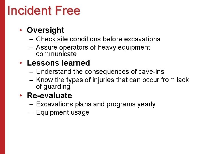 Incident Free • Oversight – Check site conditions before excavations – Assure operators of