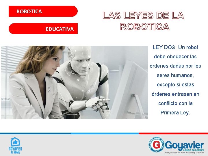 ROBOTICA EDUCATIVA LAS LEYES DE LA ROBOTICA LEY DOS: Un robot debe obedecer las