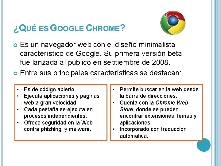 ¿QUÉ ES GOOGLE CHROME? Es un navegador web con el diseño minimalista característico de
