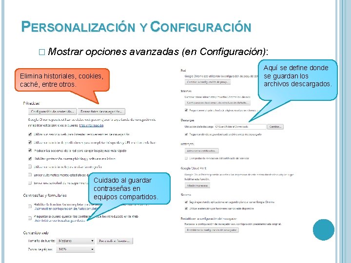 PERSONALIZACIÓN Y CONFIGURACIÓN � Mostrar opciones avanzadas (en Configuración): Elimina historiales, cookies, caché, entre