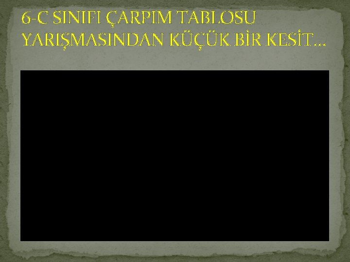 6 -C SINIFI ÇARPIM TABLOSU YARIŞMASINDAN KÜÇÜK BİR KESİT… 