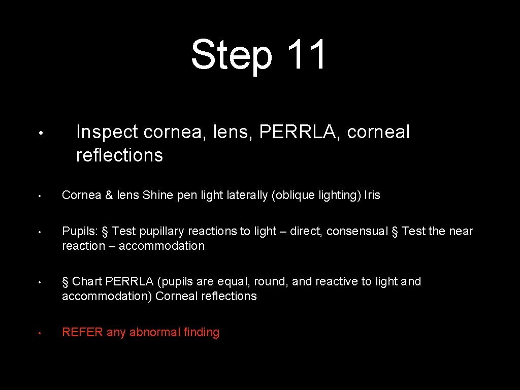 Step 11 • Inspect cornea, lens, PERRLA, corneal reflections • Cornea & lens Shine