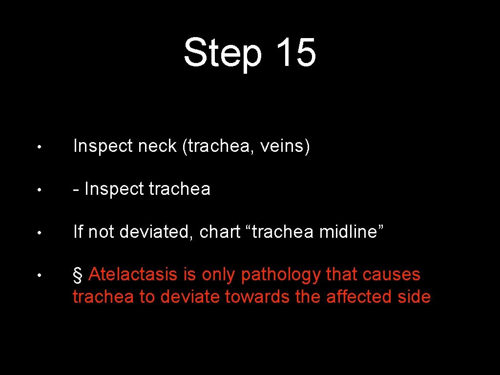 Step 15 • Inspect neck (trachea, veins) • - Inspect trachea • If not